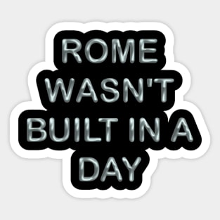 Rome wasn´t built in a day Sticker